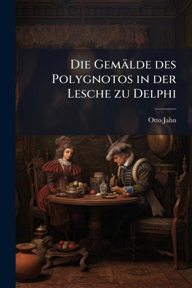 Die Gemälde des Polygnotos in der Lesche zu Delphi