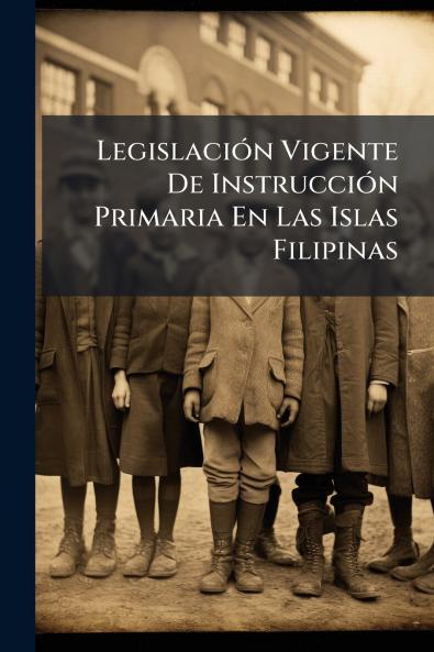 Legislación Vigente De Instrucción Primaria En Las Islas Filipinas