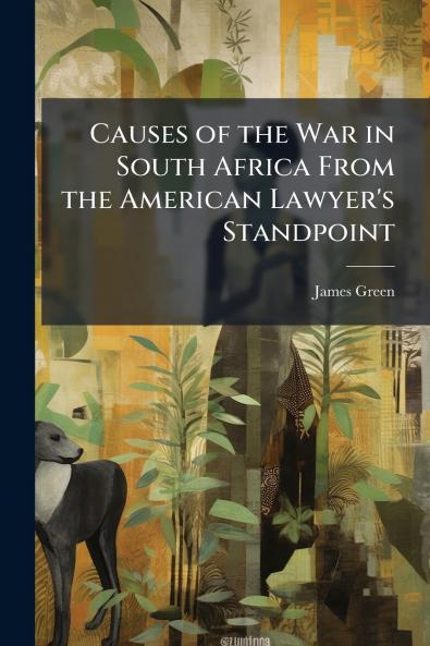 Causes of the War in South Africa From the American Lawyer's Standpoint