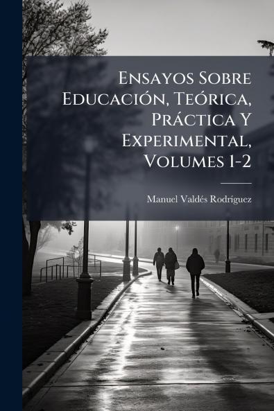 Ensayos Sobre Educación Teórica Práctica Y Experimental Volumes 1-2