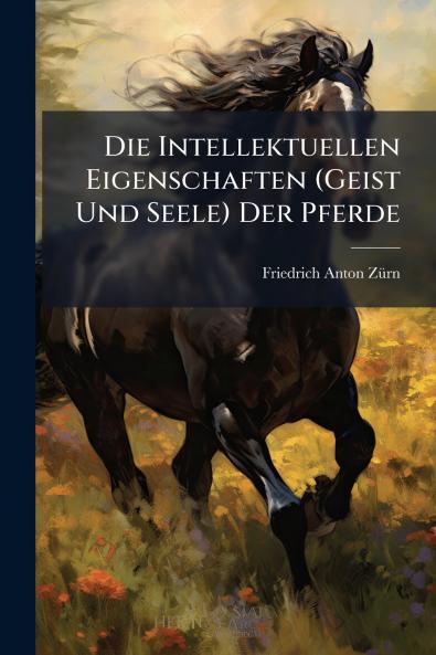 Die Intellektuellen Eigenschaften (Geist Und Seele) Der Pferde