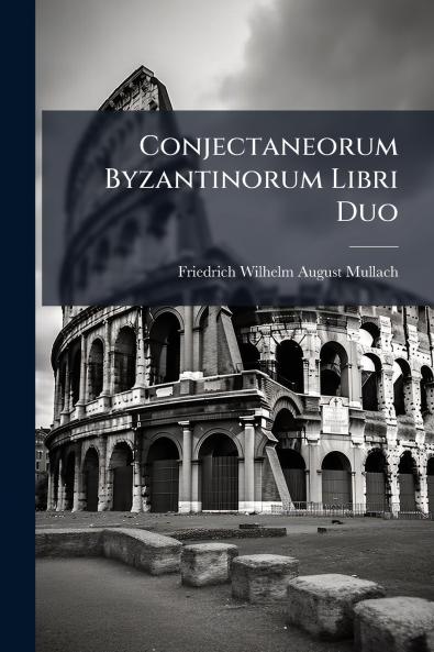Conjectaneorum Byzantinorum Libri Duo