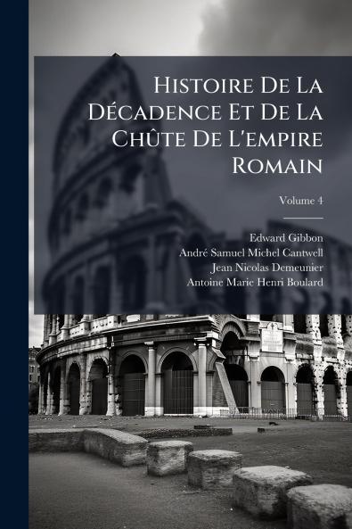 Histoire De La Décadence Et De La Chûte De L'empire Romain; Volume 4