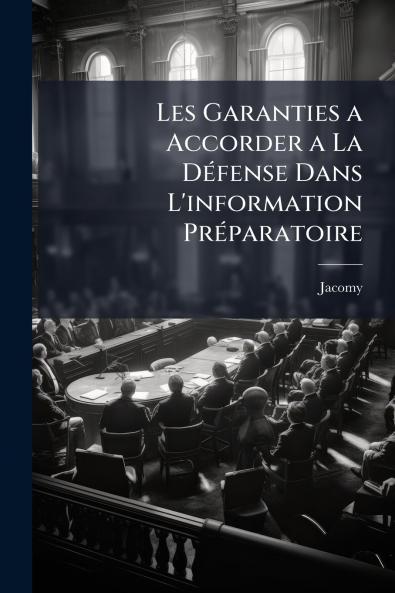 Les Garanties a Accorder a La Défense Dans L'information Préparatoire
