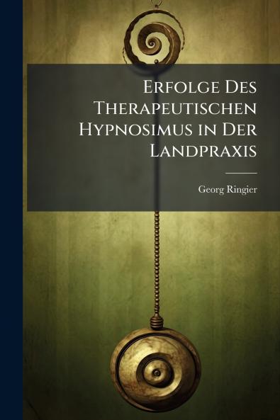 Erfolge Des Therapeutischen Hypnosimus in Der Landpraxis