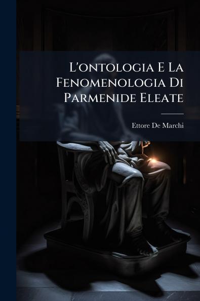 L'ontologia E La Fenomenologia Di Parmenide Eleate