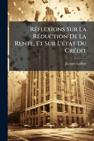 Réflexions Sur La Réduction De La Rente Et Sur L'état Du Crédit