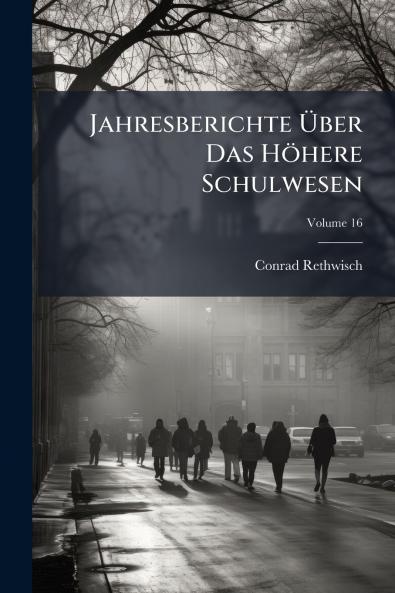 Jahresberichte Über Das Höhere Schulwesen; Volume 16