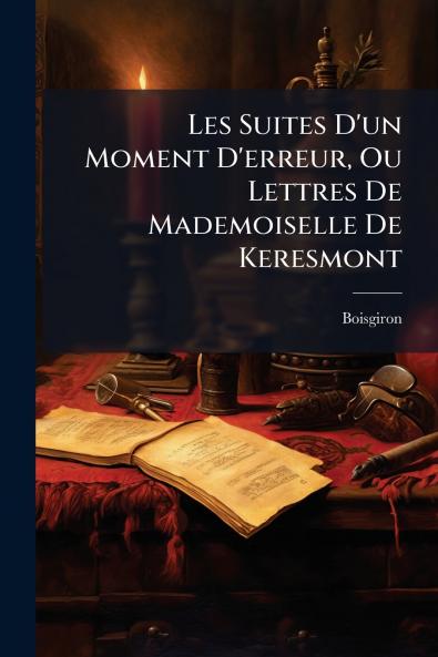 Les Suites D'un Moment D'erreur Ou Lettres De Mademoiselle De Keresmont