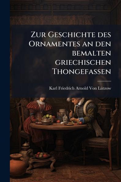 Zur Geschichte des Ornamentes an den bemalten griechischen Thongefassen