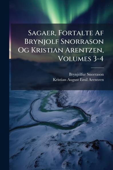 Sagaer Fortalte Af Brynjolf Snorrason Og Kristian Arentzen Volumes 3-4