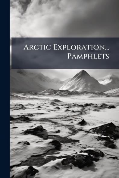 Arctic Exploration... Pamphlets