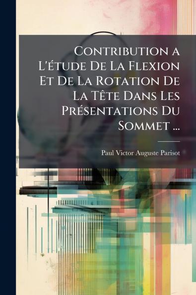 Contribution a L'étude De La Flexion Et De La Rotation De La Tête Dans Les Présentations Du Sommet ...
