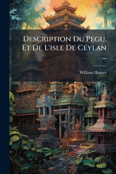 Description Du Pegu Et De L'isle De Céylan ...