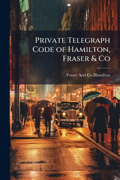 Private Telegraph Code of Hamilton Fraser & Co