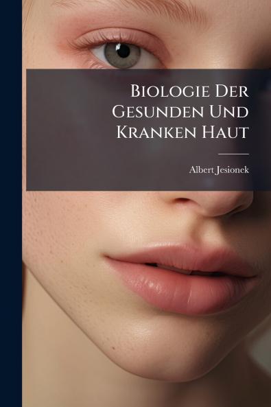 Biologie Der Gesunden Und Kranken Haut