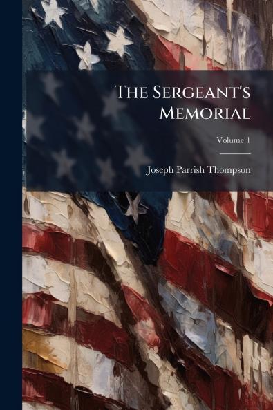 The Sergeant's Memorial; Volume 1
