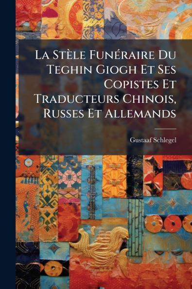 La Stèle Funéraire Du Teghin Giogh Et Ses Copistes Et Traducteurs Chinois Russes Et Allemands