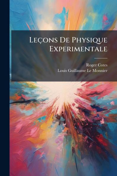 Leçons De Physique Experimentale