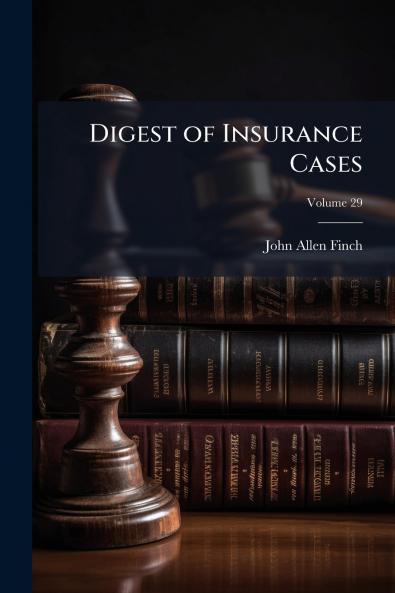 Digest of Insurance Cases; Volume 29