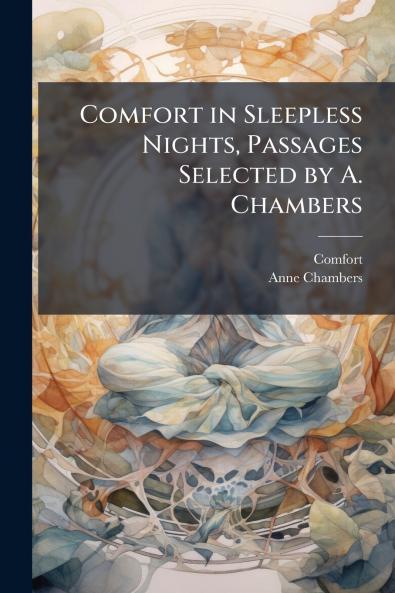 Comfort in Sleepless Nights Passages Selected by A. Chambers