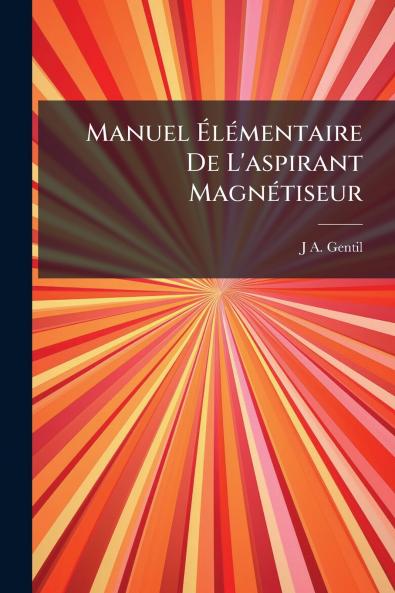 Manuel Élémentaire De L'aspirant Magnétiseur