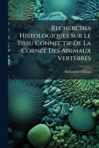 Recherches Histologiques Sur Le Tissu Connectif De La Cornée Des Animaux Vertébrés