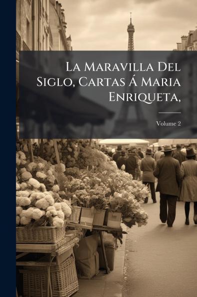 La Maravilla Del Siglo Cartas Á Maria Enriqueta