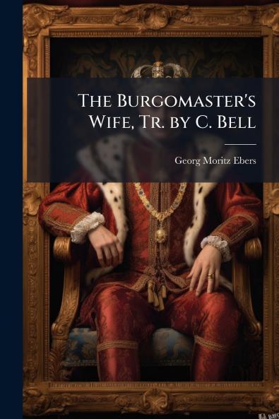 The Burgomaster's Wife Tr. by C. Bell