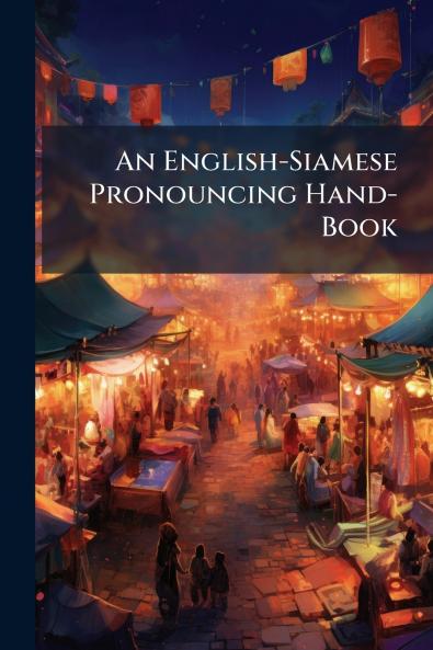 An English-Siamese Pronouncing Hand-Book