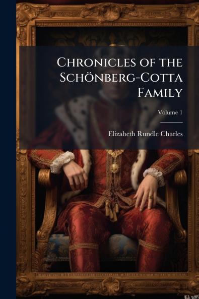 Chronicles of the Schönberg-Cotta Family; Volume 1