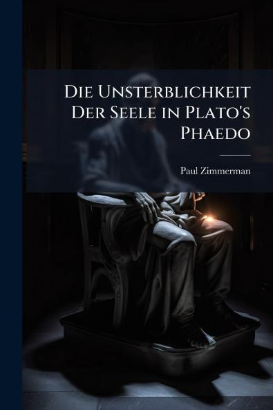 Die Unsterblichkeit Der Seele in Plato's Phaedo