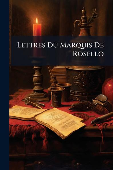 Lettres Du Marquis De Rosello