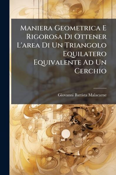 Maniera Geometrica E Rigorosa Di Ottener L'area Di Un Triangolo Equilatero Equivalente Ad Un Cerchio