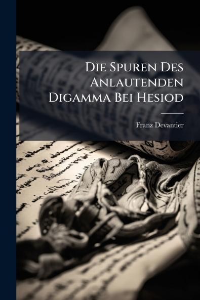 Die Spuren Des Anlautenden Digamma Bei Hesiod