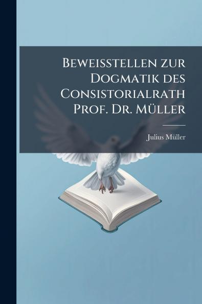 Beweisstellen zur Dogmatik des Consistorialrath Prof. Dr. Müller