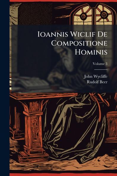 Ioannis Wiclif De Compositione Hominis; Volume 3