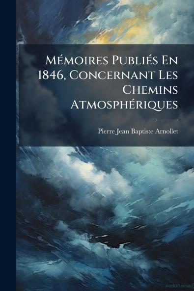 Mémoires Publiés En 1846 Concernant Les Chemins Atmosphériques
