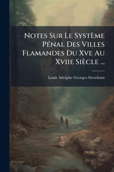 Notes Sur Le Système Pénal Des Villes Flamandes Du Xve Au Xviie Siècle ...
