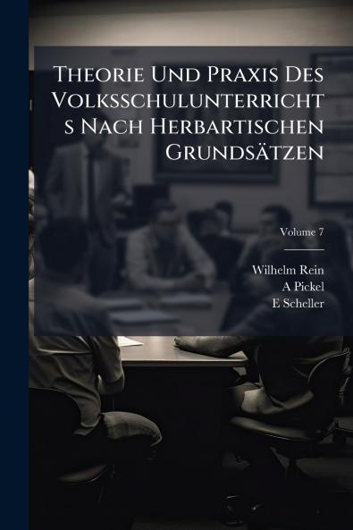 Theorie Und Praxis Des Volksschulunterrichts Nach Herbartischen Grundsätzen; Volume 7