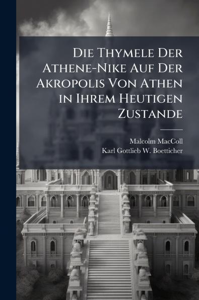 Die Thymele Der Athene-Nike Auf Der Akropolis Von Athen in Ihrem Heutigen Zustande