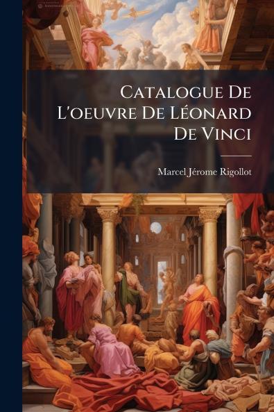 Catalogue De L'oeuvre De Léonard De Vinci