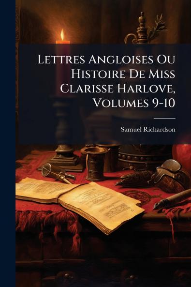 Lettres Angloises Ou Histoire De Miss Clarisse Harlove Volumes 9-10