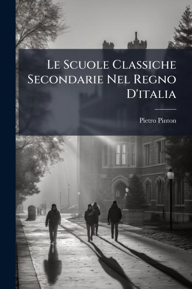 Le Scuole Classiche Secondarie Nel Regno D'italia