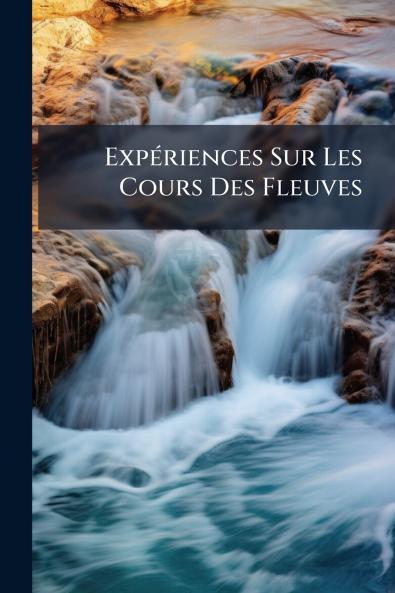 Expériences Sur Les Cours Des Fleuves