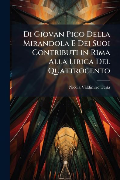 Di Giovan Pico Della Mirandola E Dei Suoi Contributi in Rima Alla Lirica Del Quattrocento