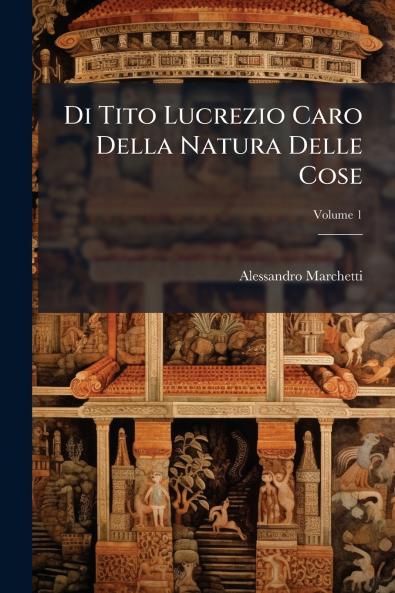Di Tito Lucrezio Caro Della Natura Delle Cose