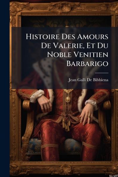 Histoire Des Amours De Valerie Et Du Noble Venitien Barbarigo