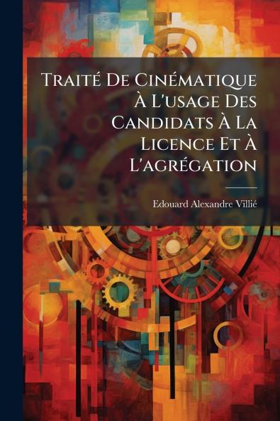 Traité De Cinématique À L'usage Des Candidats À La Licence Et À L'agrégation