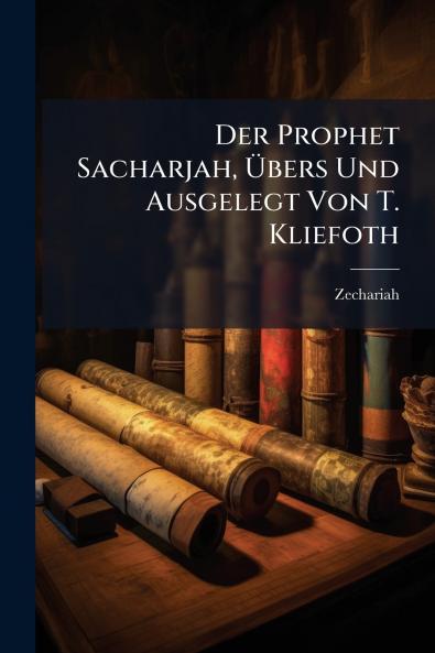 Der Prophet Sacharjah Übers Und Ausgelegt Von T. Kliefoth